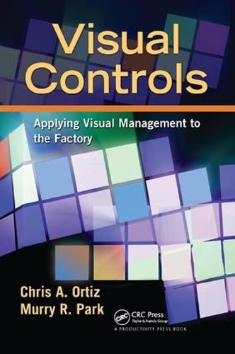 Паперова книга «Visual Controls: Applying Visual Management to the Factory», авторів Кріс А. Ортіс, Мюррі Парк - фото №1