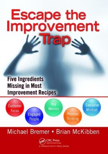 Бумажная книга «Escape the Improvement Trap: Five Ingredients Missing in Most Improvement Recipes», автор Майкл Бремер - фото №1