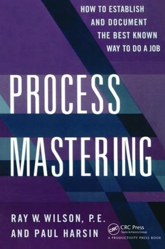 Бумажная книга «Process Mastering: How to Establish and Document the Best Known Way to Do a Job», авторов Пол Харсин, Рэй У. Уилсон - фото №1