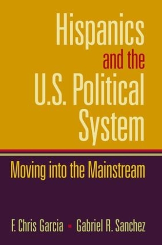 Паперова книга «Hispanics and the U.S. Political System: Moving Into the Mainstream», авторів Кріс Гарсія, Габріель Санчес - фото №1