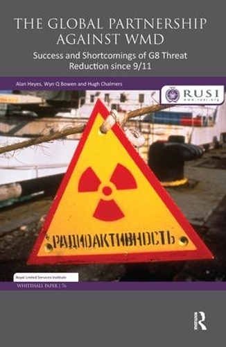 Бумажная книга «The Global Partnership Against WMD: Success and Shortcomings of G8 Threat Reduction since 9/11», авторов Алан Хейз, Хью Чалмерс, Уин К. Боуэн - фото №1