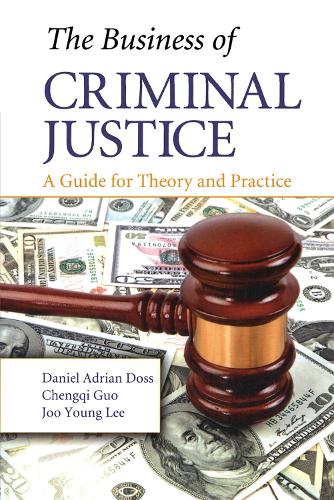 Бумажная книга «The Business of Criminal Justice: A Guide for Theory and Practice», авторов Чэнци Го, Дэниел Адриан Досс, Чжу Ён Ли - фото №1