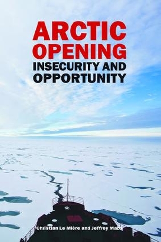 Паперова книга «Arctic Opening: Insecurity And Opportunity», авторів Крістіан ЛеМ'єр, Джеффрі Мазо - фото №1
