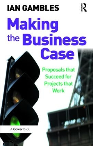 Паперова книга «Making the Business Case: Proposals that Succeed for Projects that Work», автор Ієн Гемблз - фото №1