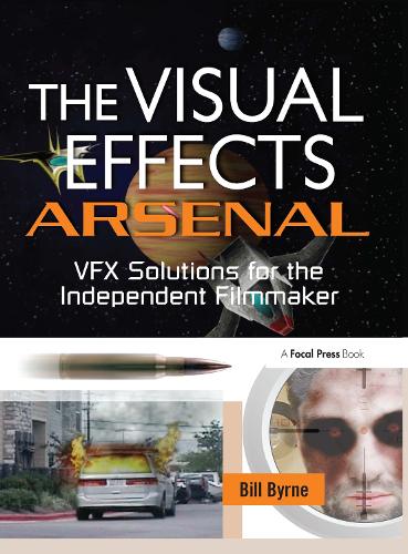 Бумажная книга «The Visual Effects Arsenal: VFX Solutions for the Independent Filmmaker», автор Билл Бирн - фото №1