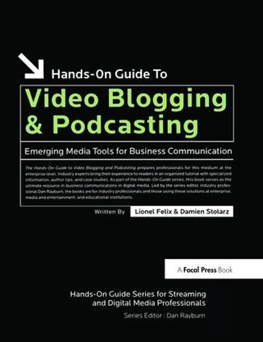 Бумажная книга «Hands-On Guide to Video Blogging and Podcasting: Emerging Media Tools for Business Communication», автор Лайонел Феликс - фото №1