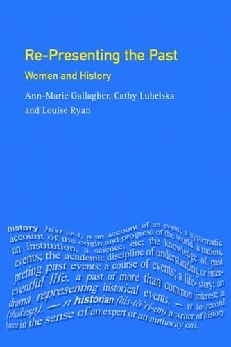 Бумажная книга «Re-presenting the Past: Women and History», авторов Анна-Мари Галлахер, Кэти Любельска, Луиза Райан - фото №1