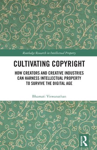 Бумажная книга «Cultivating Copyright: How Creators and Creative Industries Can Harness Intellectual Property to Survive the Digital Age», автор Бхамати Вишванатан - фото №1