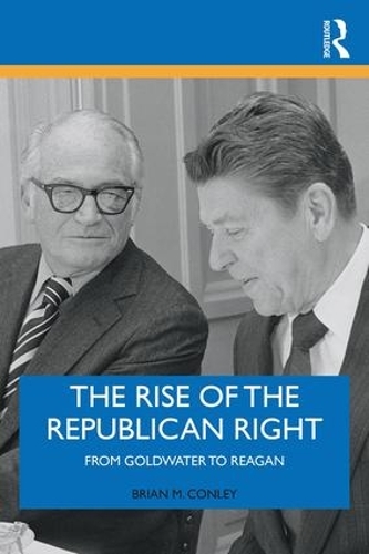 Бумажная книга «The Rise of the Republican Right: From Goldwater to Reagan», автор Брайан М. Конли - фото №1