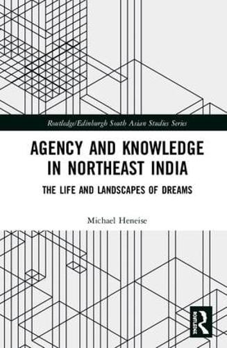 Бумажная книга «Agency and Knowledge in Northeast India: The Life and Landscapes of Dreams», автор Майкл Хейнис - фото №1