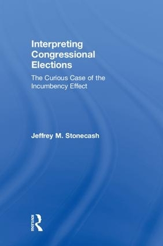 Паперова книга «Interpreting Congressional Elections: The Curious Case of the Incumbency Effect», автор Джеффрі М. Стоункеш - фото №1