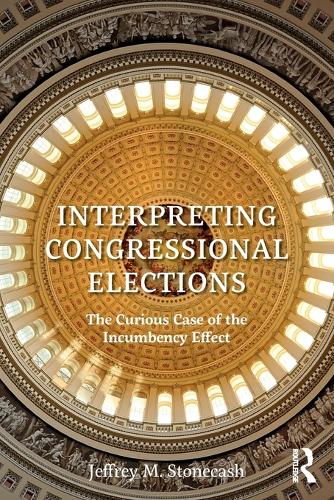 Паперова книга «Interpreting Congressional Elections: The Curious Case of the Incumbency Effect», автор Джеффрі М. Стоункеш - фото №1