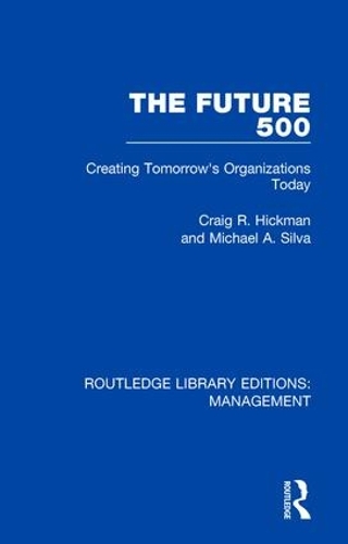 Бумажная книга «The Future 500: Creating Tomorrow's Organisations Today», авторов Крейг Р. Хикман, Майкл А. Сильва - фото №1