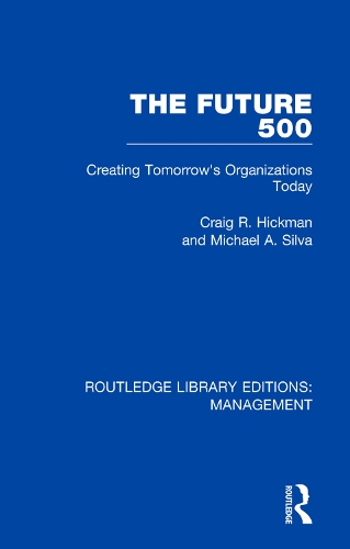 Бумажная книга «The Future 500: Creating Tomorrow's Organisations Today», авторов Крейг Р. Хикман, Майкл А. Сильва - фото №1