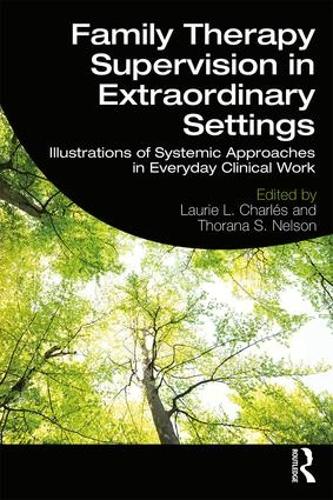 Бумажная книга «Family Therapy Supervision in Extraordinary Settings: Illustrations of Systemic Approaches in Everyday Clinical Work», авторов Лори Л. Чарльз, Торана С. Нельсон - фото №1