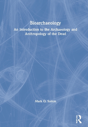 Бумажная книга «Bioarchaeology: An Introduction to the Archaeology and Anthropology of the Dead», автор Марк К. Саттон - фото №1
