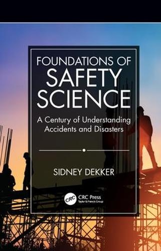 Бумажная книга «Foundations of Safety Science: A Century of Understanding Accidents and Disasters», автор Сидни Деккер - фото №1