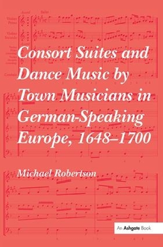 Бумажная книга «Consort Suites and Dance Music by Town Musicians in German-Speaking Europe, 1648–1700», автор Майкл Робертсон - фото №1