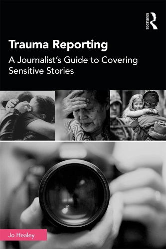 Паперова книга «Trauma Reporting: A Journalist's Guide to Covering Sensitive Stories», автор Джо Хілі - фото №1