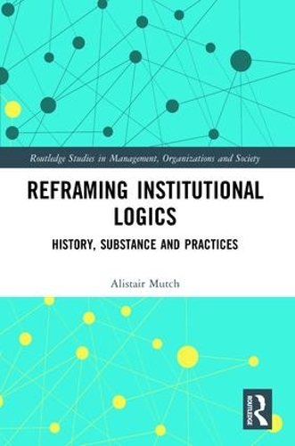 [object Object] «Reframing Institutional Logics: Substance, Practice and History», автор Алістер Матч - фото №1