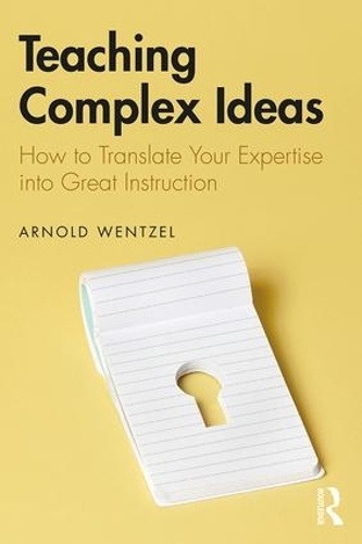 Бумажная книга «Teaching Complex Ideas: How to Translate Your Expertise into Great Instruction», автор Арнольд Вентцель - фото №1