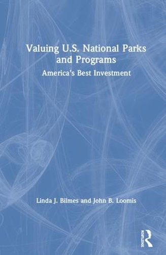 Бумажная книга «Valuing U.S. National Parks and Programs: America’s Best Investment», авторов Джон Б. Лумис, Линда Дж. Билмс - фото №1