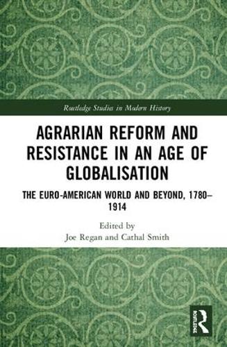 Бумажная книга «Agrarian Reform and Resistance in an Age of Globalisation: The Euro-American World and Beyond, 1780-1914» - фото №1