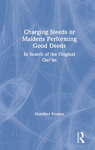 Бумажная книга «Charging Steeds or Maidens Performing Good Deeds: In Search of the Original Qur’an», автор Мунтер Юнес - фото №1