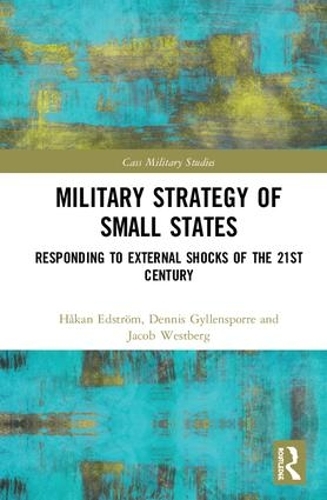 Бумажная книга «Military Strategy of Small States: Responding to External Shocks of the 21st Century», авторов Деннис Гилленспорр, Хокан Эдстрем, Джейкоб Вестберг - фото №1