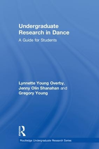 Бумажная книга «Undergraduate Research in Dance: A Guide for Students», авторов Грегори Янг, Дженни Олин Шанахан, Линнетт Янг Оверби - фото №1