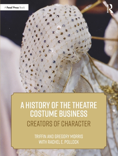 Бумажная книга «A History of the Theatre Costume Business: Creators of Character», авторов Грегори Д. Л. Моррис, Рэйчел Э. Поллок, Триффин И. Моррис - фото №1