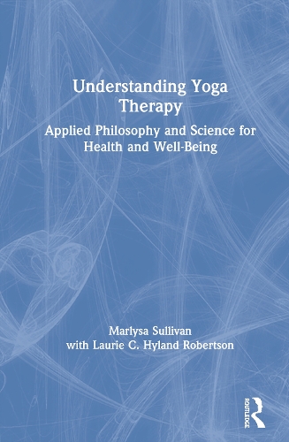 Паперова книга «Understanding Yoga Therapy: Applied Philosophy and Science for Health and Well-Being», авторів Лорі К. Хайлэнд Робертсон, Марліса Б. Салліван - фото №1