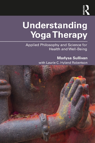 Бумажная книга «Understanding Yoga Therapy: Applied Philosophy and Science for Health and Well-Being», авторов Лори К. Хайланд Робертсон, Марлиса Б. Салливан - фото №1