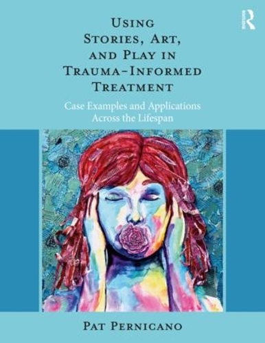 Бумажная книга «Using Stories, Art, and Play in Trauma-Informed Treatment: Case Examples and Applications Across the Lifespan», автор Пэт Перникано - фото №1