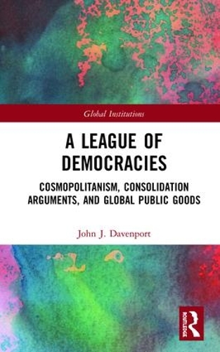Бумажная книга «A League of Democracies: Cosmopolitanism, Consolidation Arguments, and Global Public Goods», автор Джон Дж. Дэвенпорт - фото №1