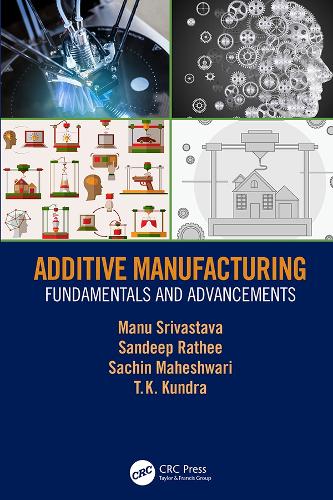 Бумажная книга «Additive Manufacturing: Fundamentals and Advancements», авторов Ману Шривастава, Сачин Махешвари, Сандип Ратхи, ТК Кундра - фото №1