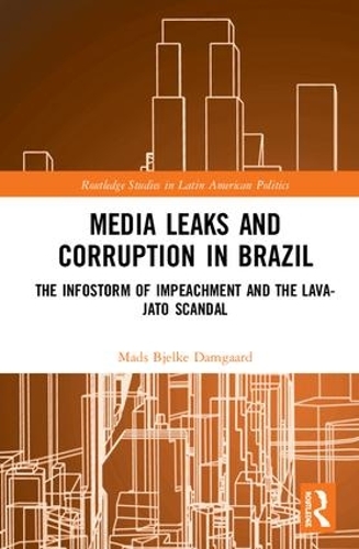 Бумажная книга «Media Leaks and Corruption in Brazil: The Infostorm of Impeachment and the Lava-Jato Scandal», автор Мадс Бьелке Дамгаард - фото №1