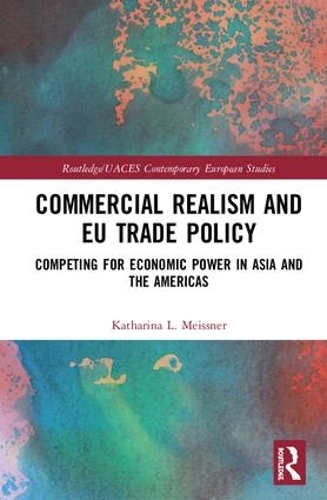 Бумажная книга «Commercial Realism and EU Trade Policy: Competing for Economic Power in Asia and the Americas», автор Катарина Л. Майсснер - фото №1