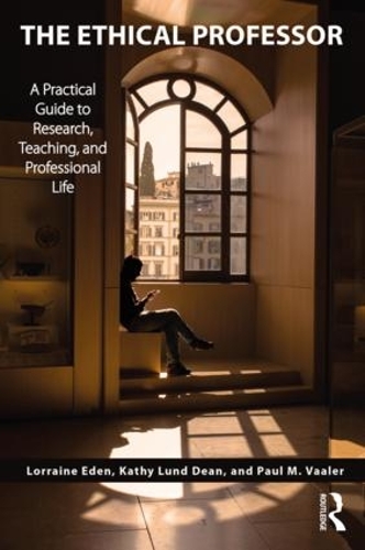 Паперова книга «The Ethical Professor: A Practical Guide to Research, Teaching and Professional Life», авторів Кеті Лунд Дін, Лоррейн Іден, Пол М. Ваалер - фото №1