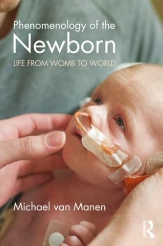 Бумажная книга «Phenomenology of the Newborn: Life from Womb to World», автор Майкл ван Манен - фото №1