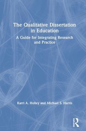 Бумажная книга «The Qualitative Dissertation in Education: A Guide for Integrating Research and Practice», авторов Карри А. Холли, Майкл С. Харрис - фото №1