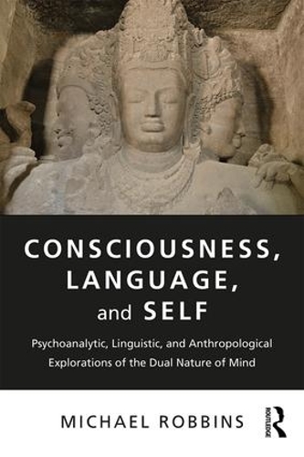 Бумажная книга «Consciousness, Language, and Self: Psychoanalytic, Linguistic, and Anthropological Explorations of the Dual Nature of Mind», автор Майкл Роббинс - фото №1