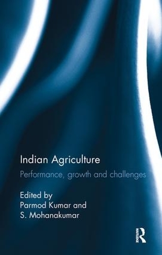 Бумажная книга «Indian Agriculture: Performance, growth and challenges. Essays in honour of Ramesh Kumar Sharma» - фото №1