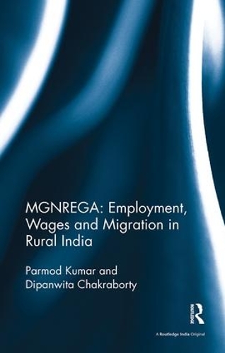 Паперова книга «MGNREGA: Employment, Wages and Migration in Rural India», авторів Діпанвіта Чакраборті, Пармод Кумар - фото №1