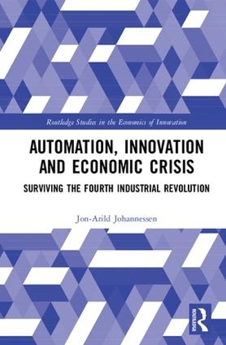 Бумажная книга «Automation, Innovation and Economic Crisis: Surviving the Fourth Industrial Revolution», автор Йон-Арильд Йоханнесен - фото №1