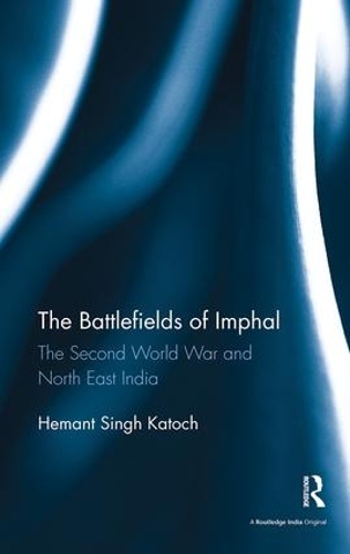 Бумажная книга «The Battlefields of Imphal: The Second World War and North East India», автор Хемант Сингх Катох - фото №1
