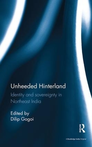 Бумажная книга «Unheeded Hinterland: Identity and sovereignty in Northeast India» - фото №1
