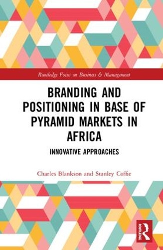 Бумажная книга «Branding and Positioning in Base of the Pyramid Markets in Africa: Innovative Approaches», авторов Чарльз Блэнксон, Стэнли Коффи - фото №1