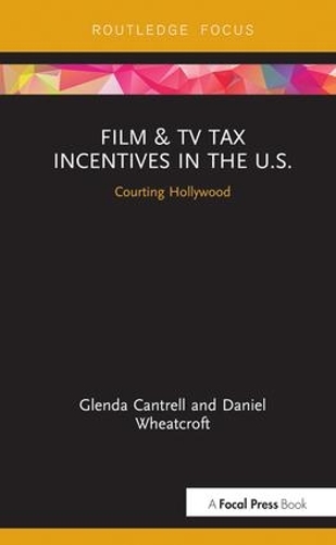 Бумажная книга «Film & TV Tax Incentives in the U.S.: Courting Hollywood», авторов Дэниел Уиткрофт, Гленда Кантрелл - фото №1