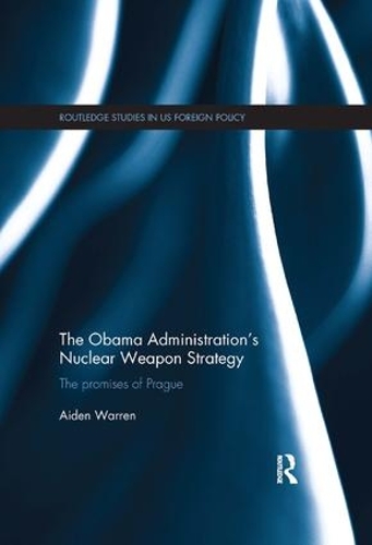 Бумажная книга «The Obama Administration’s Nuclear Weapon Strategy: The Promises of Prague», автор Эйден Уоррен - фото №1